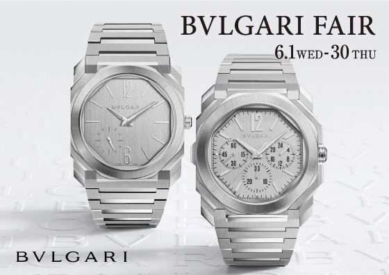 BVLGARI FAIR 6.1WED-30THU