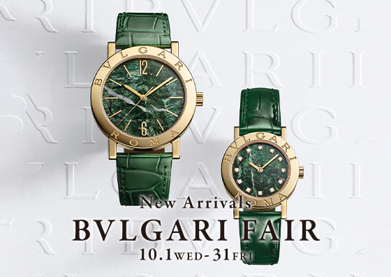 New Arrivals BVLGARI FAIR 10.1WED-31FRI